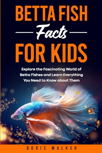 Betta Fish Facts for Kids: Explore the Fascinating World of Betta Fishes and Learn Everything You Need to Know about Them (Fun Learning with Animal Friends)