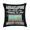 Aquascaper Aquarium Aquascape Aquascaping Aquascaping Where Trimming The Lawn Involves Scissors Throw Pillow, 18x18, Multicolor - size: 18x18