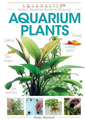Aquarium Plants (CompanionHouse Books) Essential Guide to Choosing, Planting, Feeding, Propagating, and Growing Fish Tank Plants with Expert Advice on Water Quality, Lighting, Substrates, and More