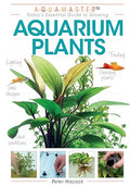 Aquarium Plants (CompanionHouse Books) Essential Guide to Choosing, Planting, Feeding, Propagating, and Growing Fish Tank Plants with Expert Advice on Water Quality, Lighting, Substrates, and More